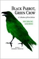 Black Parrot, Green Crow: A Collection of Short Fiction