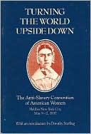 Turning the World Upside Down: The Anti-Slavery Convention of American Women Held in New York City, May 9-12, 1837