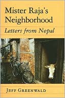 Mister Raja's Neighborhood: Letters from Nepal