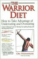 Warrior Diet: How to Take Advantage of Undereating and Overeating, Nature's Ultimate Secret for Burning Fat, Igniting Energy and Boosting Brain Power
