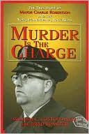 Murder is the Charge: The True Story of Mayor Charlie Robertson and the York, Pennsylvania, Race Riots