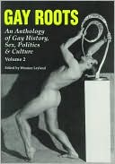 Gay Roots; An Anthology of Gay History, Sex, Politics and Culture