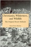 Christianity, Wilderness, and Wildlife: The Original Desert Solitaire