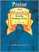 Praise and Worship: Becoming Worshipers of God