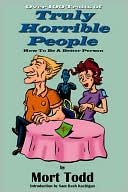 Over 100 Traits of Truly Horrible People: How to Be a Better Person