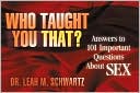 Who Taught You That?: Answers to 101 Important Questions About Sex