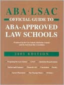 ABA-Lsac Official Guide to ABA-Approved Law Schools, 2005 Edition