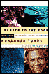Banker to the Poor: Micro-Lending and the Battle against World Poverty