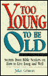 Too Young to Be Old: Secrets from Bible Seniors