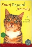 Smart Rescued Animals: 81 Amazing True Stories