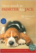 Heroic Animals Are Smarter than Jack: 91 Amazing True Stories