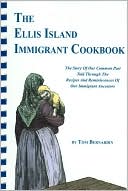 Ellis Island Immigrant Cookbook: The Story of Our Common Past Told Throught the Recipes and Reminescences of Our Immigrant Ancestors