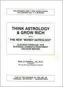 Think Astrology and Grow Rich: With the New Money Astrology: Success Formulas For Business, Career & Investment Decision-Making)