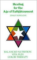 Healing for the Age of Enlightenment: Balanced Nutrition, Vita Flex, Color Therapy