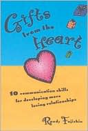Gifts from the Heart: 10 Communication Skills for Developing More Loving Relationships