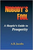 Nobody's Fool: A Skeptic's Guide to Prosperity