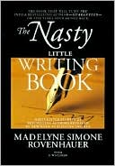 The Nasty Little Writing Book: Dirty Little Secrets of Bestselling Authors Revealed by New York Publishing Insider