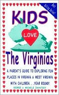 Kids love the Virginias: A Parent's Guide to Exploring Fun Places in Virginia and West Virginia with Children Year Round!