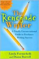 The Renegade Writer: A Totally Unconventional Guide to Freelance Writing Success