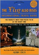The Fun Also Rises Travel Guide International: The Most Fun Places to Be at the Right Time