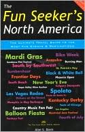 Fun Seeker's North America: The Ultimate Travel Guide to the Most Fun Events and Destinations