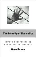 The Insanity of Normality: Toward Understanding Human Destructiveness