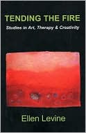 Tending the Fire: Studies in Art, Therapy & Creativity