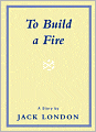 To Build a Fire and Other Stories