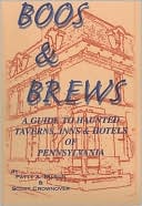 Boos and Brews: A Guide to Haunted Taverns, Inns and Hotels of Pennsylvania