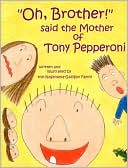 Oh, Brother! Said the Mother of Tony Pepperoni