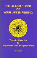 Alarm Clock of Your Life Is Ringing: Time to Wake up to Happiness and Enlightement