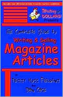 The Complete Guide to Writing and Selling Magazine Articles