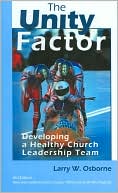 The Unity Factor: Developing a Healthy Church Leadership Team