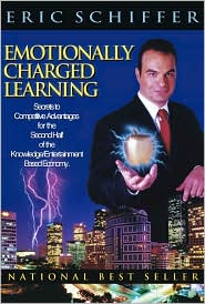 Emotionally Charged Learning: Secrets to Competitive Advantages for the Second Half of the Knowledge/Entertainment Based Economy