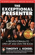 The Exceptional Presenter: A Proven Formula to Open Up! and Own the Room