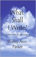 What Shall I Write?: Personal Letters for All Occasions
