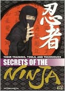 Secrets of the Ninja: Their Training, Tools, and Techniques