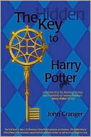 The Hidden Key to Harry Potter: Understanding the Meaning, Genius, and Popularity of Joanne Rowling's Harry Potter Novels