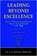 Leading Beyond Excellence: Learn 7 Practical and Spiritual Steps to Spiral Yourself to the Top