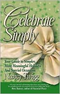 Celebrate Simply: Your Guide to Simpler, More Meaningful Holidays and Special Occasions