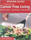 Staying Alive!: Cookbook for Cancer Free Living: Real Survivors -- Real Recipes -- Real Results