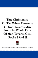True Christianity: Or the Whole Economy of God Towards Man and the Whole Duty of Man Towards God, Books I and II