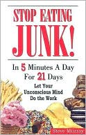 Stop Eating Junk! in 5 Minutes a Day for 21 Days: Let Your Unconscious Mind Do the Work