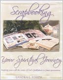 Scrapbooking Your Spiritual Journey: Inspiring You to Tell the Story of God's Faithfulness to Future Generations