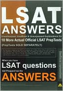 LSAT Answers: Unauthorized, Unofficial & Unsurpassed Explanations for 10 More Actual Official LSAT PrepTests