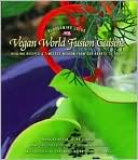 Vegan World Fusion Cuisine: Healing Recipes and Timeless Wisdom from Our Hearts to Yours