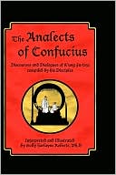 Analects of Confucius: DisCourses and Dialogues of K'ung Fu-Tsze Compiled by His Disciples