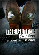 The Gutter: Where Life is Meant to Be Lived...