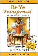 Be Ye Transformed: Understanding God's Truth