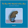 Bear Who Wanted to be a Bear
